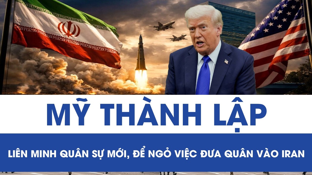 Mỹ lập liên minh quân sự mới, để ngỏ khả năng đưa quân vào Iran