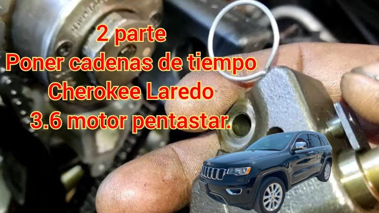 2 parte cadenas de tiempo Cherokee, Laredo 3.6