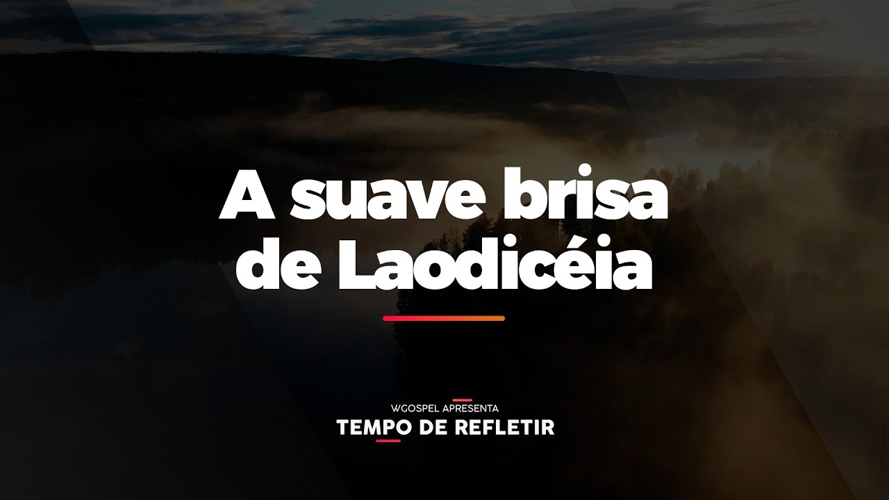 [Tempo de Refletir] A suave brisa de Laodicéia