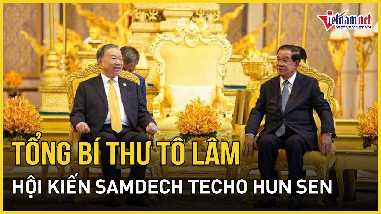 Tổng Bí thư Tô Lâm hội kiến Samdech Techo Hun Sen | Báo VietNamNet