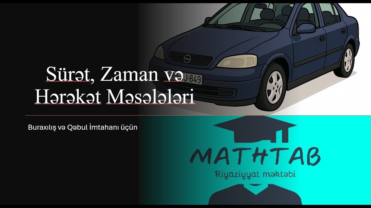 Sürət, Zaman və Hərəkət Məsələləri – Buraxılış və Qəbul İmtahanı üçün