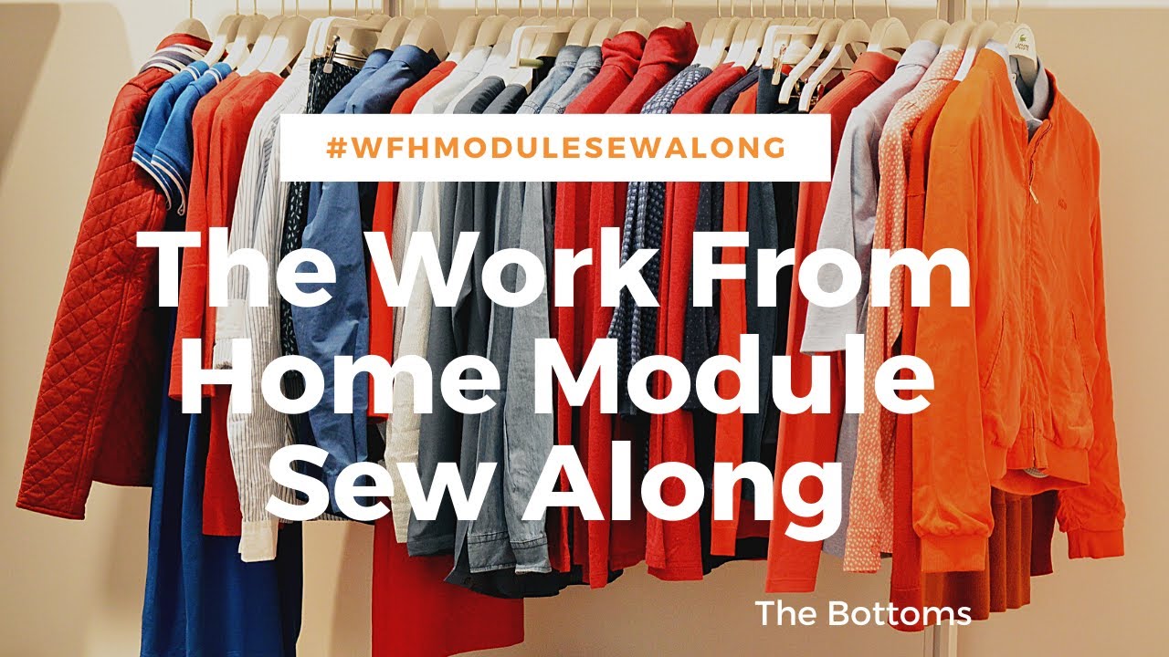 The Work From Home Module Sew Along: The Bottoms