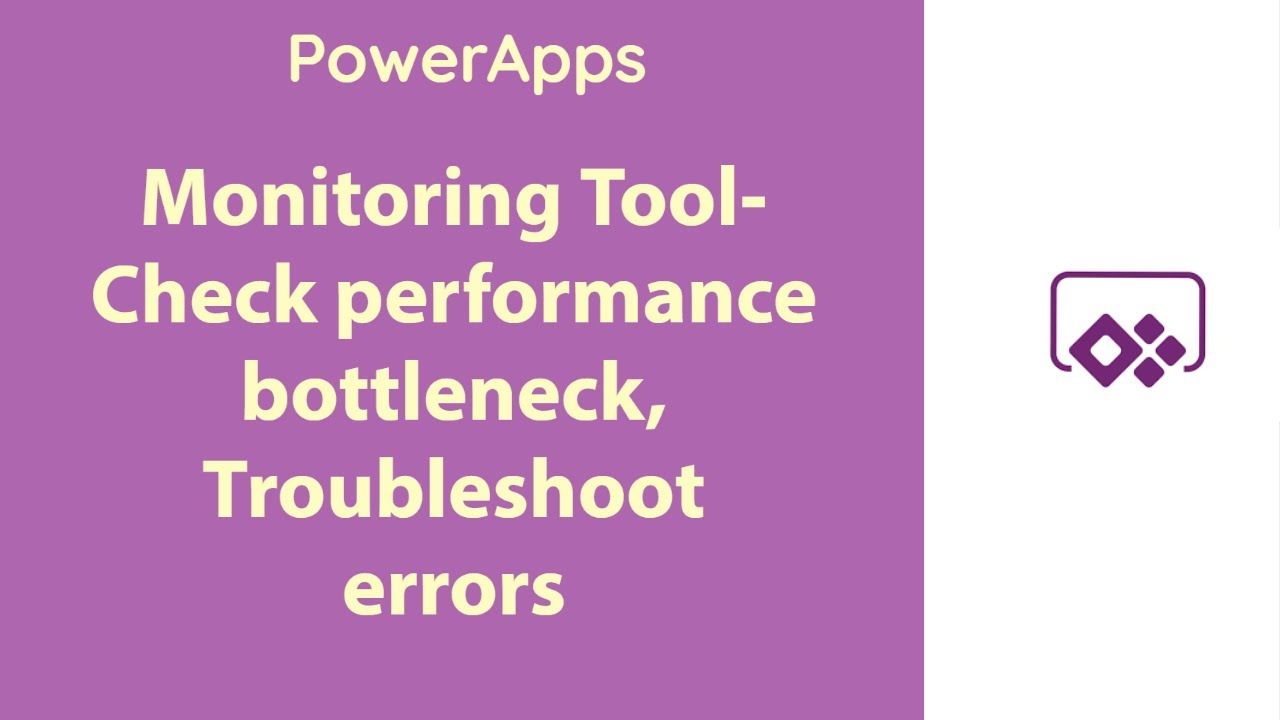 PowerApps - Monitoring Tool to troubleshoot errors & Performance Bottleneck