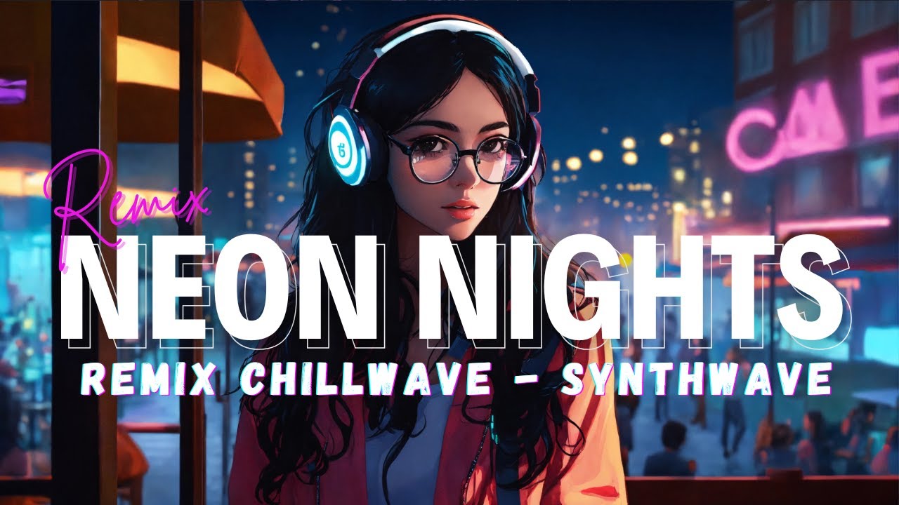 Remix Chillwave - Synthwave | Neon Nights | 🌿🌑
