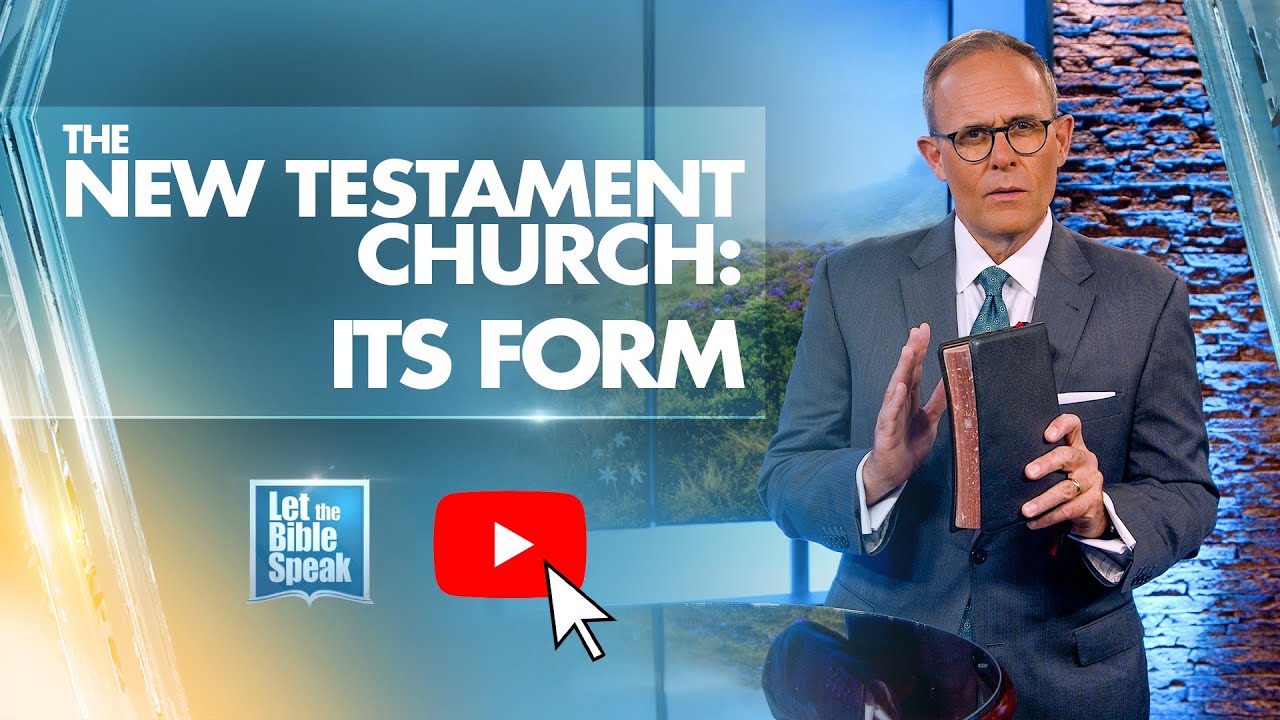 The New Testament Church: ITS FORM - LTBSTV