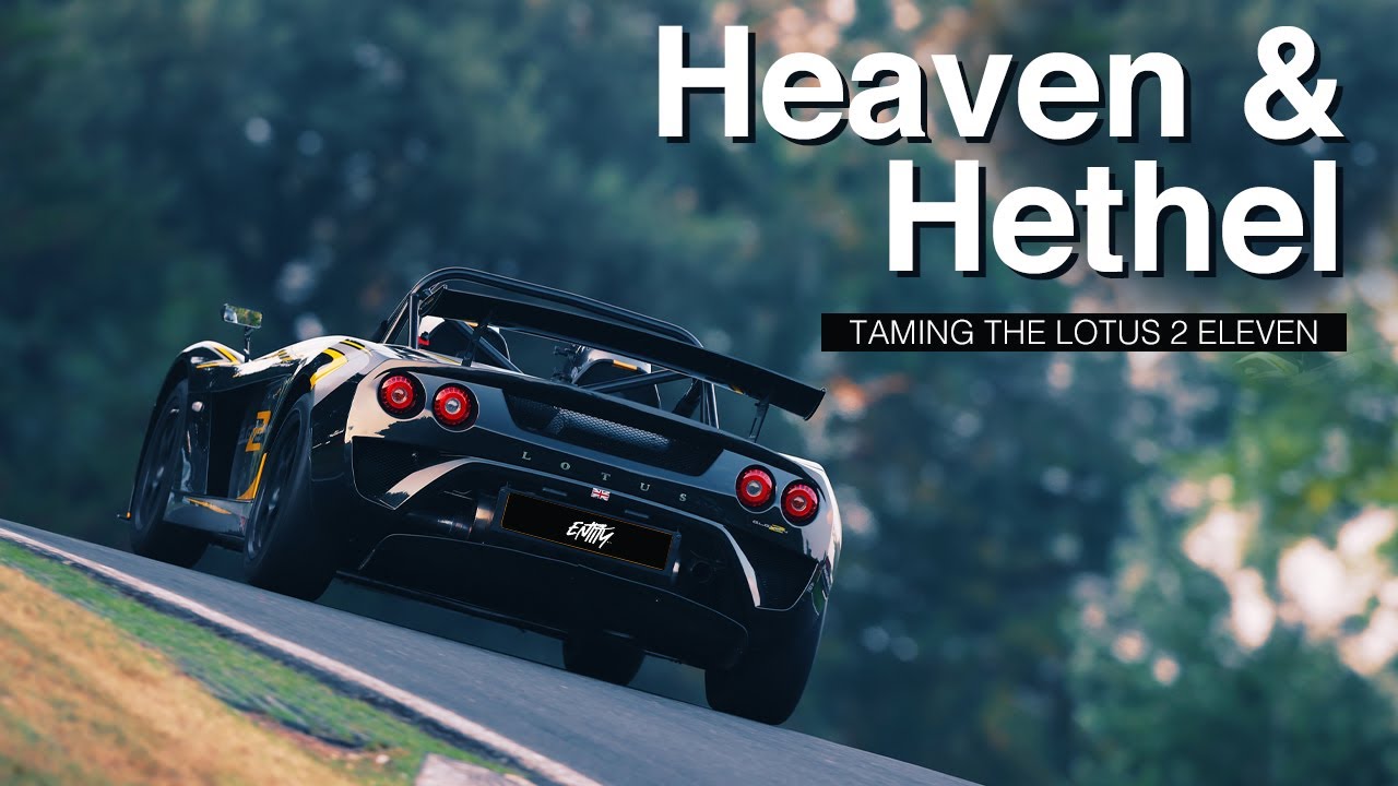 Heaven & Hethel - Taming the Lotus 2-Eleven - EntityMFG