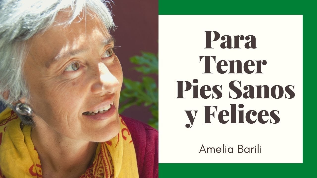 Técnicas Sencillas y Efectivas para Dar Vitalidad y Salud a Tus Pies (y a Tu Cuerpo). Amelia Barili