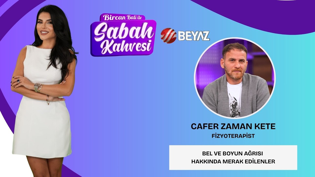 BİRCAN BALİ İLE SABAH KAHVESİ | FİZYOTERAPİST CAFER ZAMAN KETE