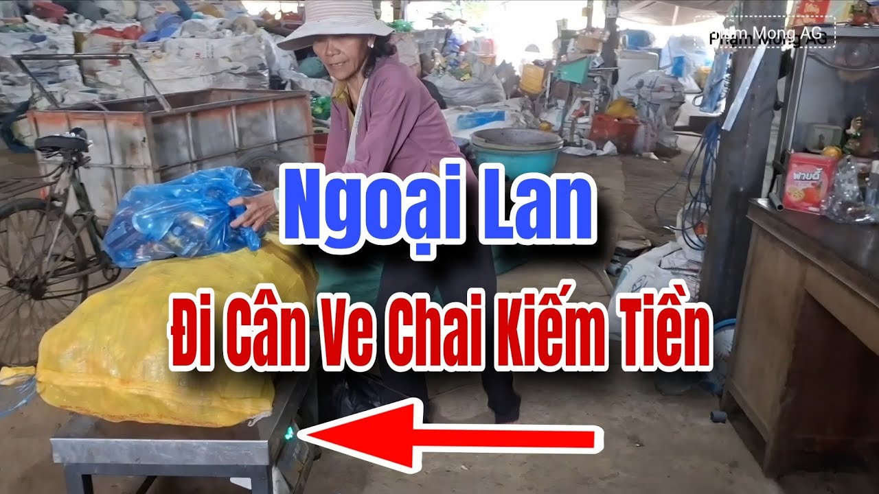 Xuyến Naii, Ngoại Lan Cân Ve Chai kiếm đồng tiền ít ỏi #phạmmongag #xuyennaii #ngoạiLan #hữunga 