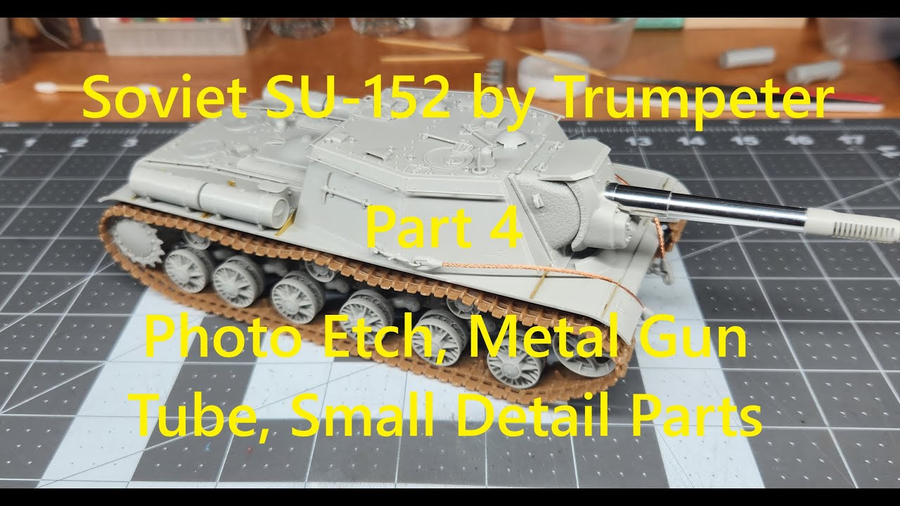 Советская СУ-152 от Trumpeter, часть 4, фототравление, металлическая пушка, мелкие детали