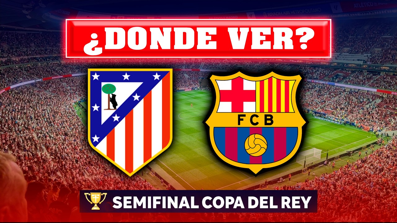 🔴 Atl&eacute;tico Madrid vs. Barcelona &ndash; &iquest;D&oacute;nde ver? 🏆 Semifinal Copa del Rey 2026 ⚽