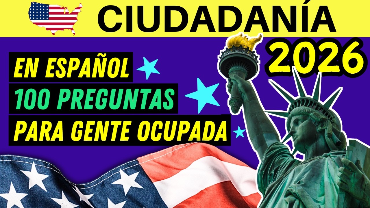 100 PREGUNTAS DE LA CIUDADANÍA AMERICANA EN ESPAÑOL 2026 PARA GENTE OCUPADA (UNA VEZ - RÁPIDO)