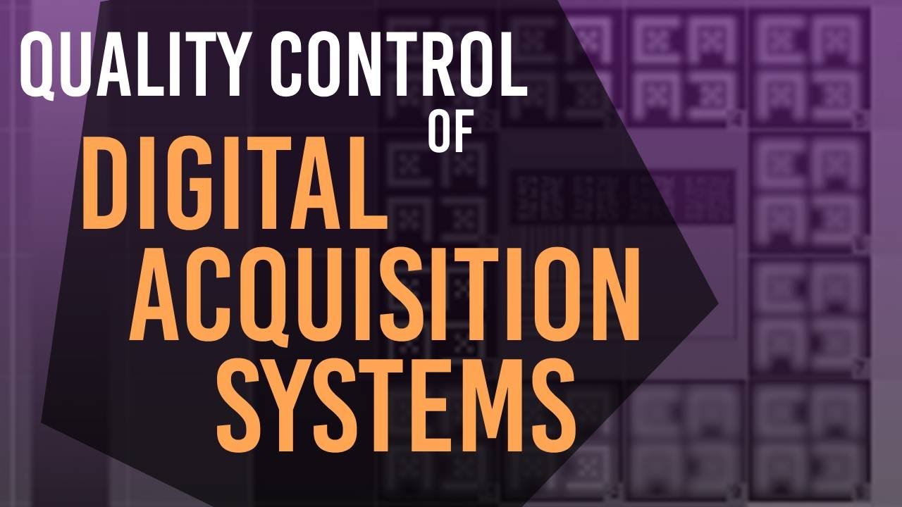 Quality Control of Digital Acquisition Systems
