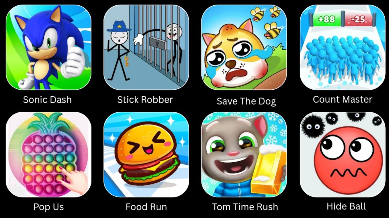 Sonic Dash, Count Master, Hide Ball, Pop Us, Save The Dog, Stick Rodder, Food Run, Tom Time Rush....