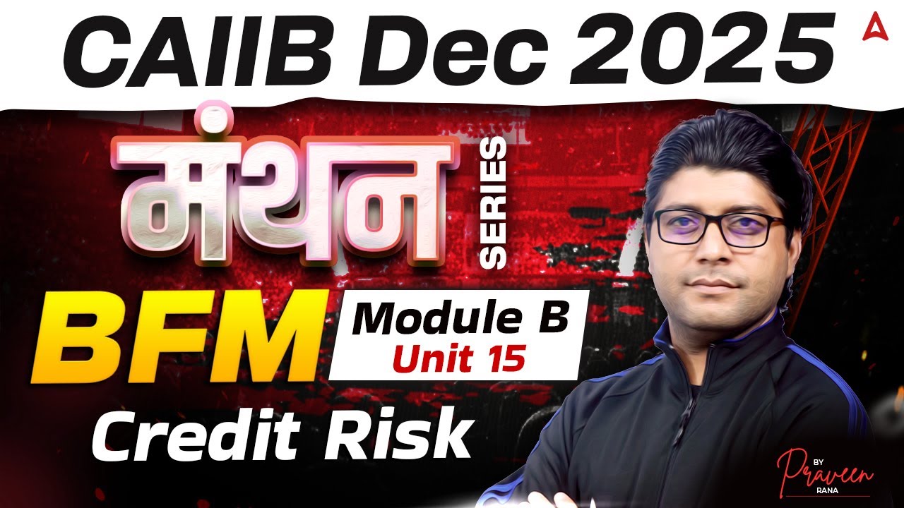 CAIIB Dec 2025 | CAIIB BFM Module B | Unit 15 Credit Risk | By Praveen Rana