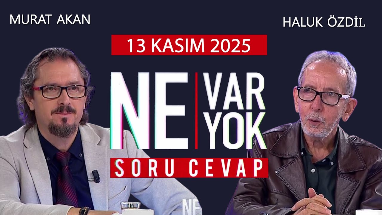 Ne Var Ne Yok 13 Kasım 2025 / Murat Akan - Haluk &Ouml;zdil