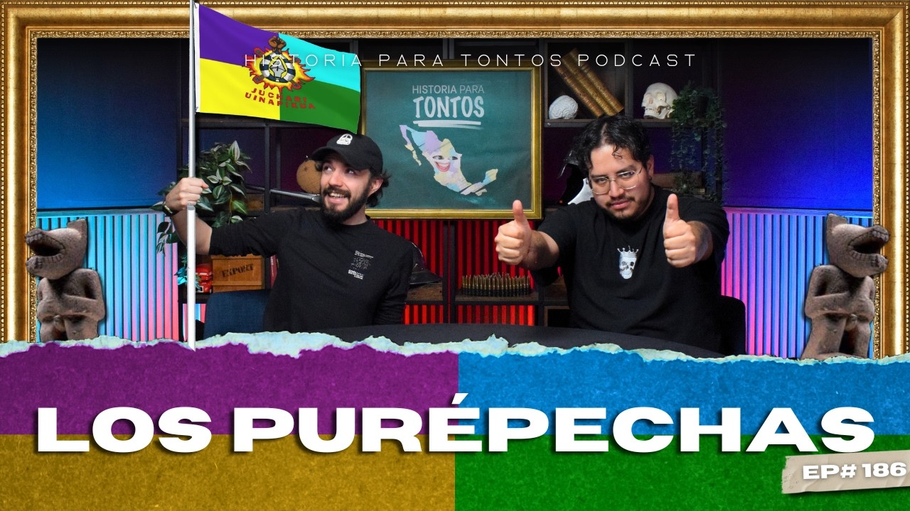 Los Purepechas - Ep#186 - Historia para Tontos Podcast