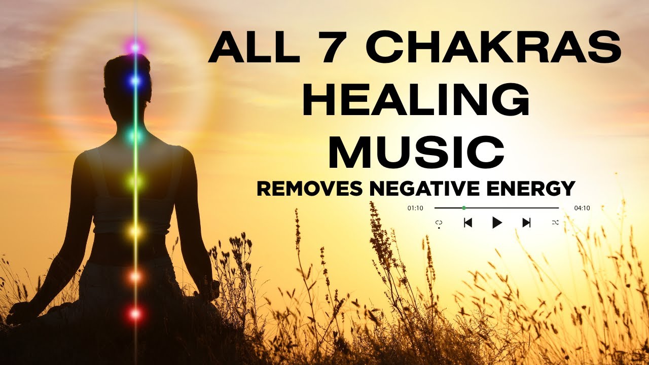 All 7 Chakras Healing Music [removes negative energy, clears the aura & improves the body] 528HZ
