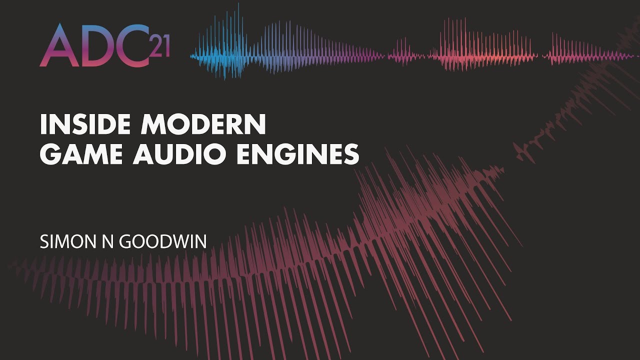 Inside Modern Game Audio Engines - Simon Goodwin - ADC21