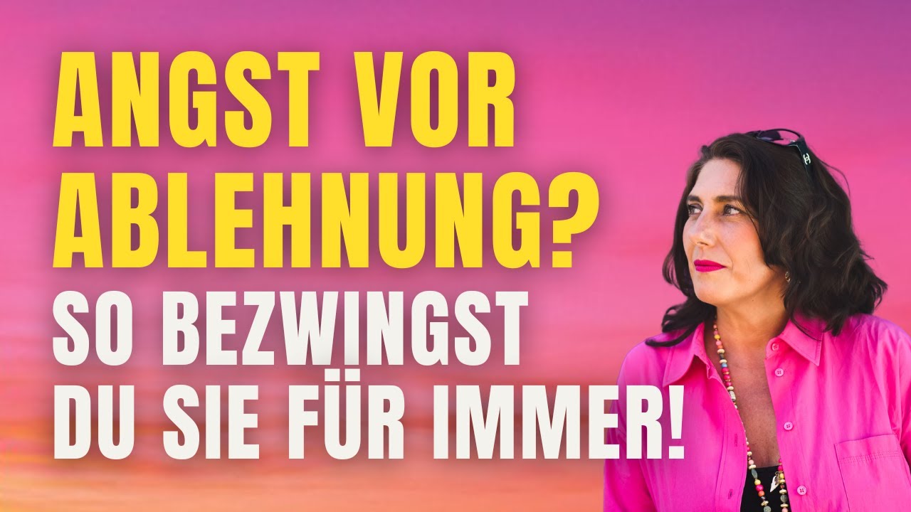 Hast Du Angst vor Ablehnung? - So überwindest Du sie!