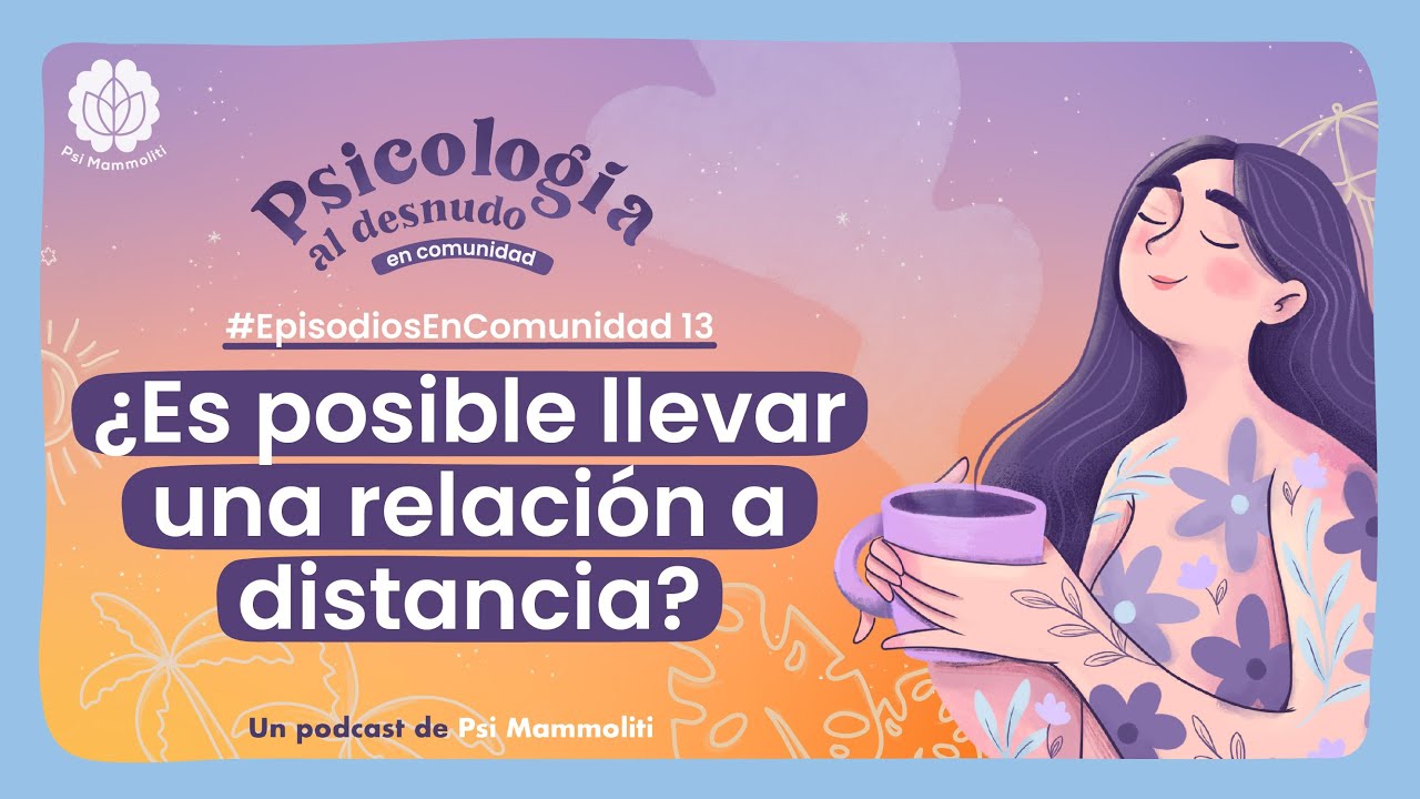 ¿Es posible llevar una relación a distancia? | Psicología al Desnudo| #EpisodiosEnComunidad 13