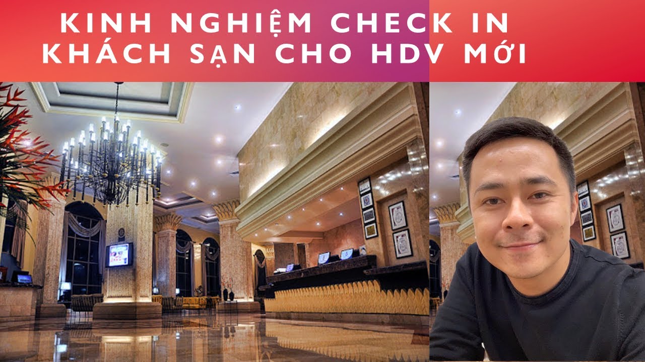 HƯỚNG DẪN VIÊN DU LỊCH (Tập 21):KINH NGHIỆM CHECK IN KHÁCH SẠN CHO HDV MỚI