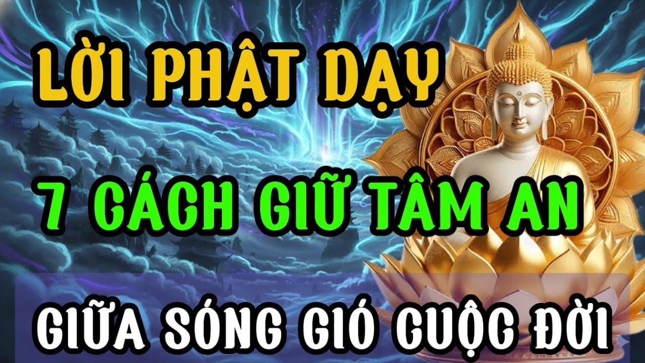 Phật Dạy: 7 Cách Giữ Tâm An Giữa Sóng Gió Cuộc Đời | Nghe Để Tâm Bình An | Audio Tâm Sáng
