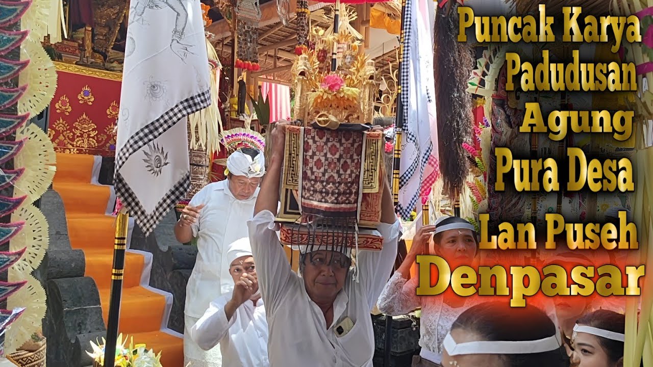 Puncak Karya Pedudusan Agung Ring Pura Desa Lan Puseh Desa Adat Denpasar 2024