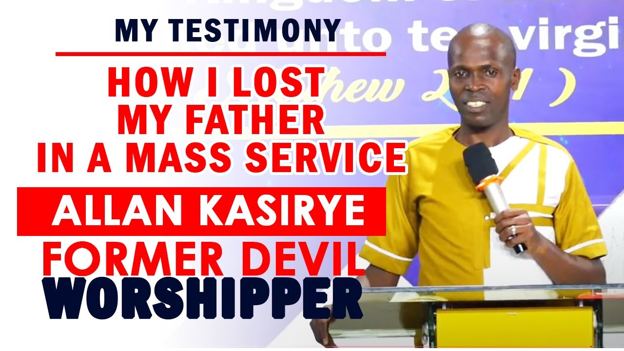 HOW I LOST MY FATHER - PR. ALLAN KASIRYE(FORMER DEVIL WORSHIPPER)