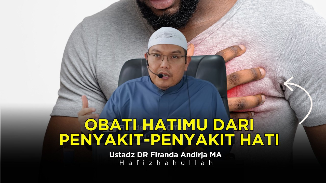 PENYAKIT PENYAKIT HATI DAN OBATNYA - USTADZ DR FIRANDA ANDIRJA MA