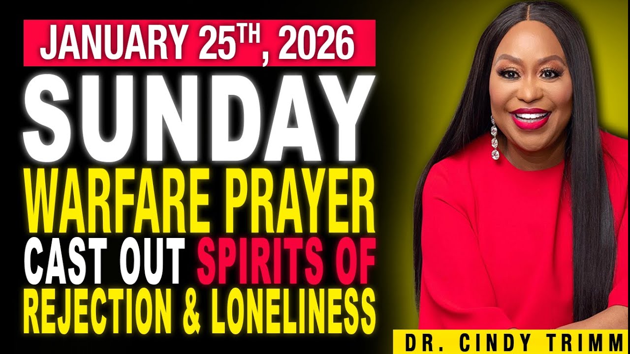 25 JAN 2026 ⚡ SUNDAY WARFARE PRAYER: CAST OUT SPIRITS OF REJECTION & LONELINESS | by Dr. Cindy Trimm