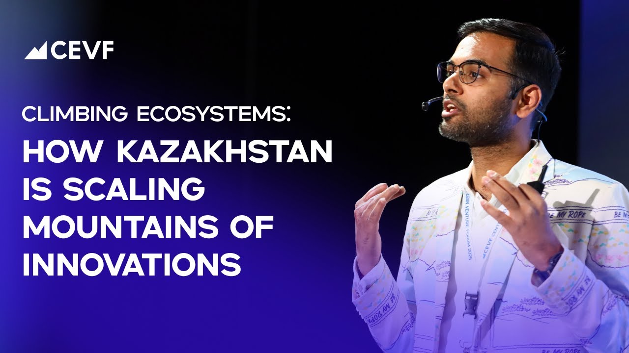 Anurag Maloo | Climbing Ecosystems: How Kazakhstan is Scaling Mountains of Innovation | CEVF 2025