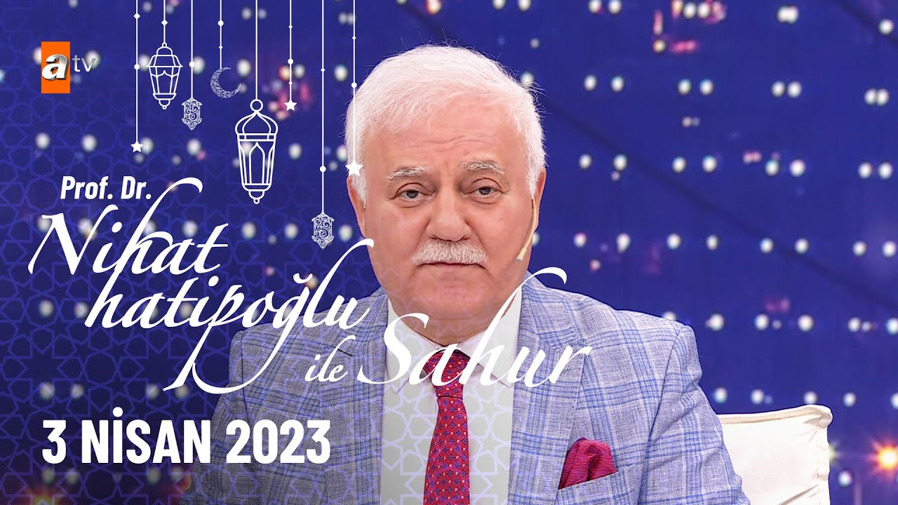 Nihat Hatipoğlu ile Sahur 12. Bölüm | 3 Nisan 2023