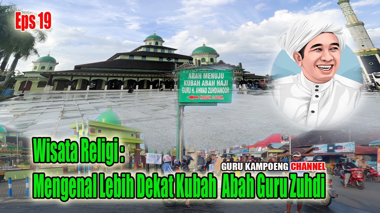 EPS 19 || Wisata Religi : Mengenal Lebih Dekat Kubah  Abah Guru Zuhdi
