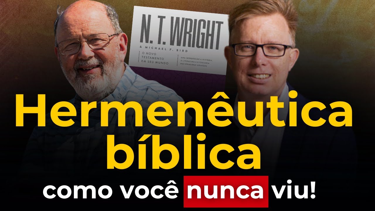 Redefinindo a HERMEN&Ecirc;UTICA B&Iacute;BLICA com N.T. Wright e Michael Bird! (&eacute; surpreendente...)