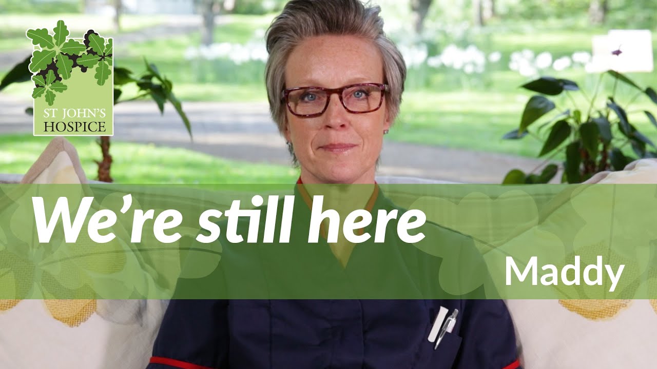 Maddy - We're Still Here at St John's Hospice