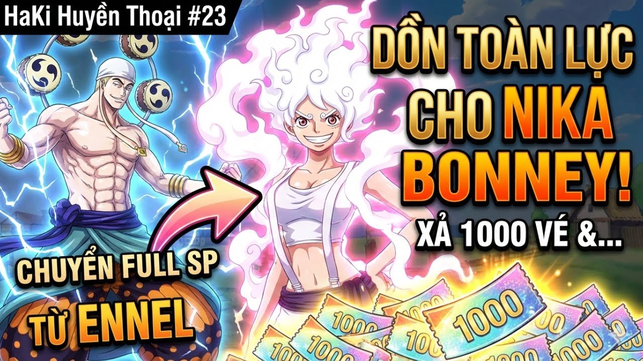 HaKi Huyền Thoại #23 Dồn Toàn Lực Cho Nika Bonney! | Xả 1000 Vé & Chuyển Full SP Từ Ennel