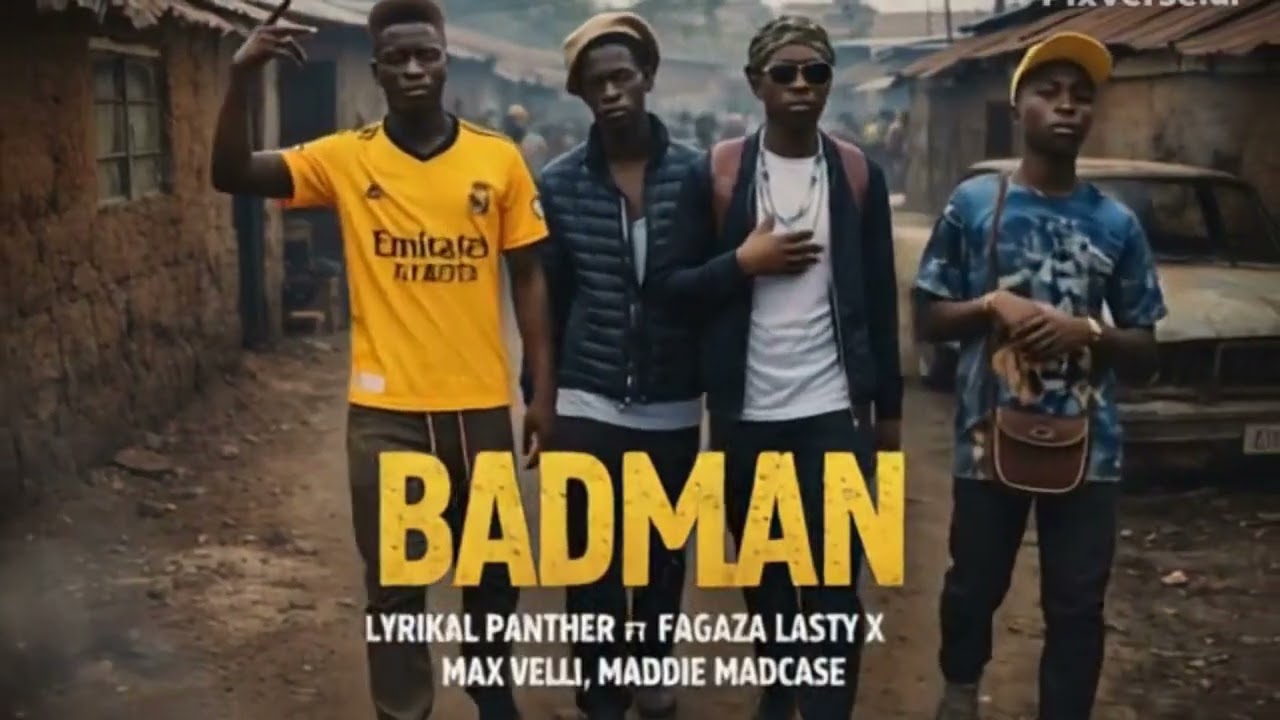 LYRIKAL PANTHER~BADMAN~ft SCAR MKADINALI x FAGAZA LASTY, MADDIE MADCASE & MAX VELLI (MUSIC AUDIO)