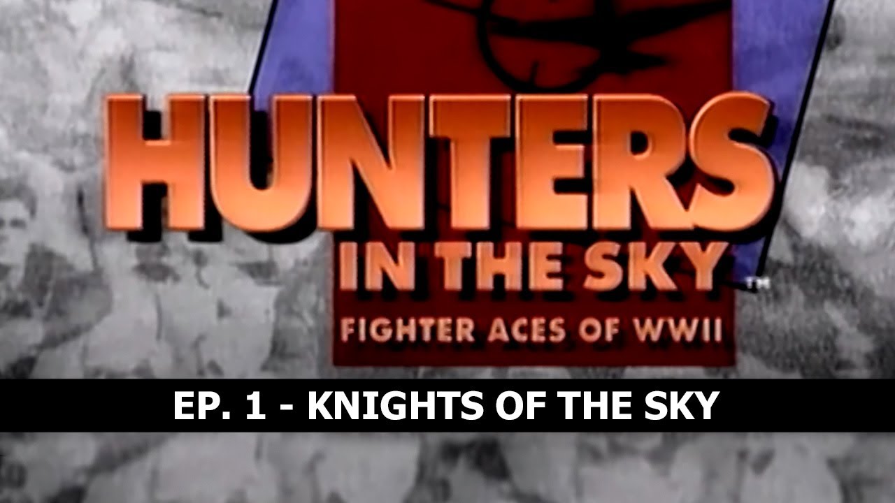 Hunters in the Sky: Fighter Aces of WWII, Ep. 1 - Knights of the Sky