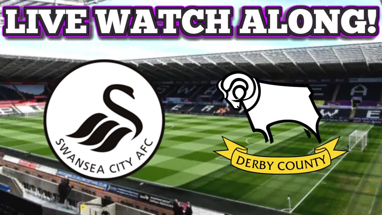 LIVE DERBY COUNTY VS SWANSEA CITY WATCHALONG!