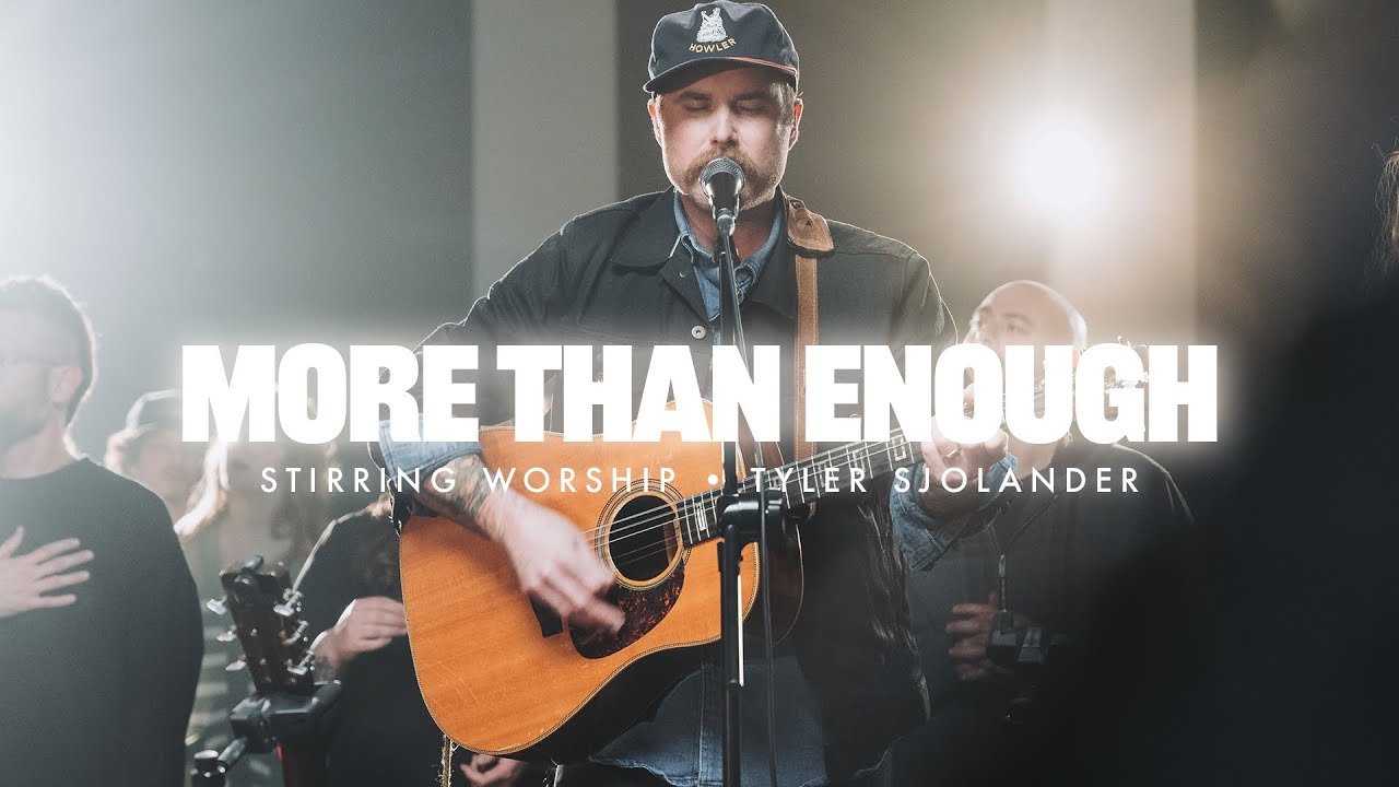 More Than Enough - Stirring Worship, Tyler Sjolander