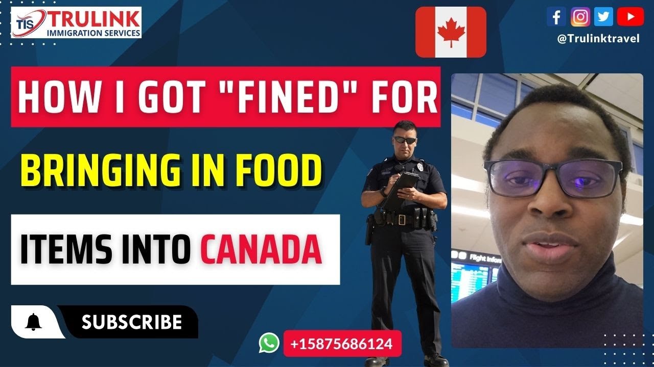 HOW NOT TO GET A FINE FOR BRINGING IN FOOD ITEMS INTO CANADA