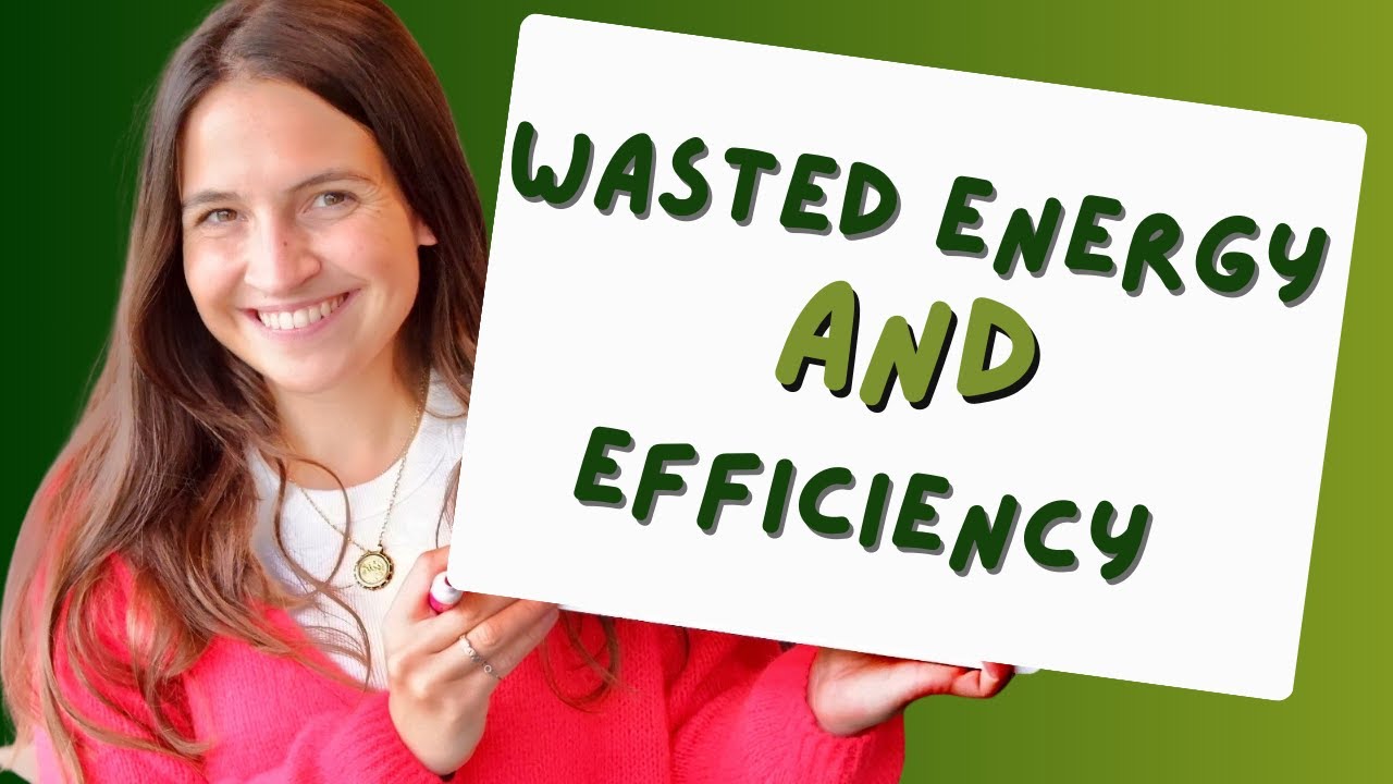 Wasted Energy and Efficiency - GCSE Physics