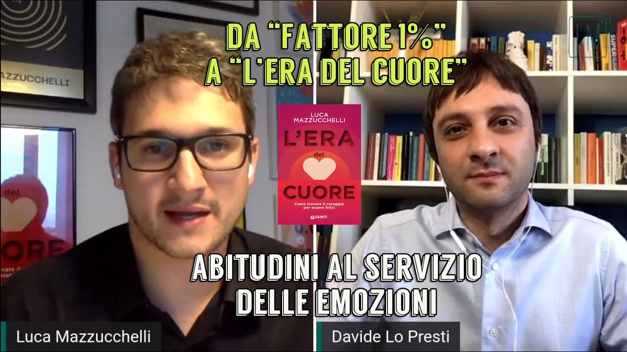 DA FATTORE 1% ALL'ERA DEL CUORE: ABITUDINI AL SERVIZIO DELLE EMOZIONI | Con Luca Mazzucchelli