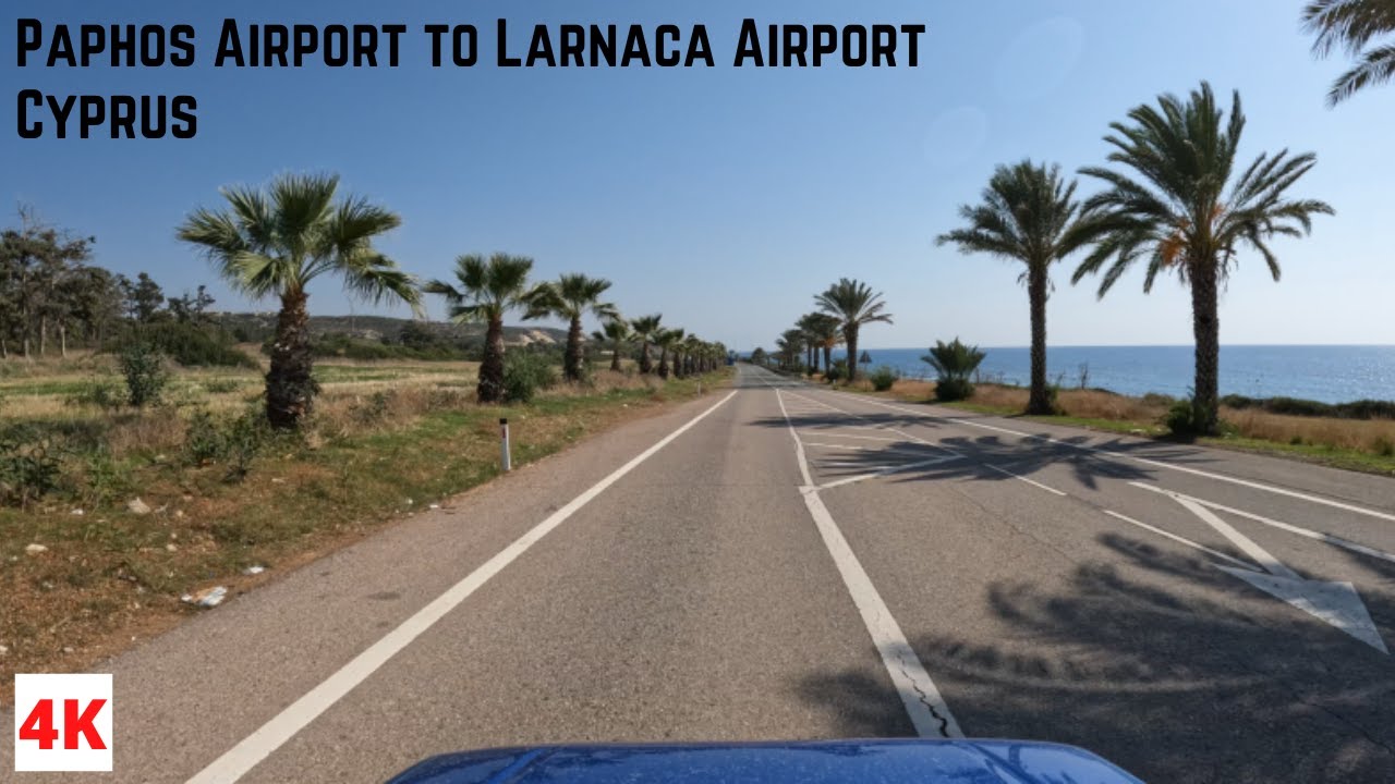 DRIVING from PAPHOS AIRPORT to LARNACA AIRPORT in CYPRUS in 4K