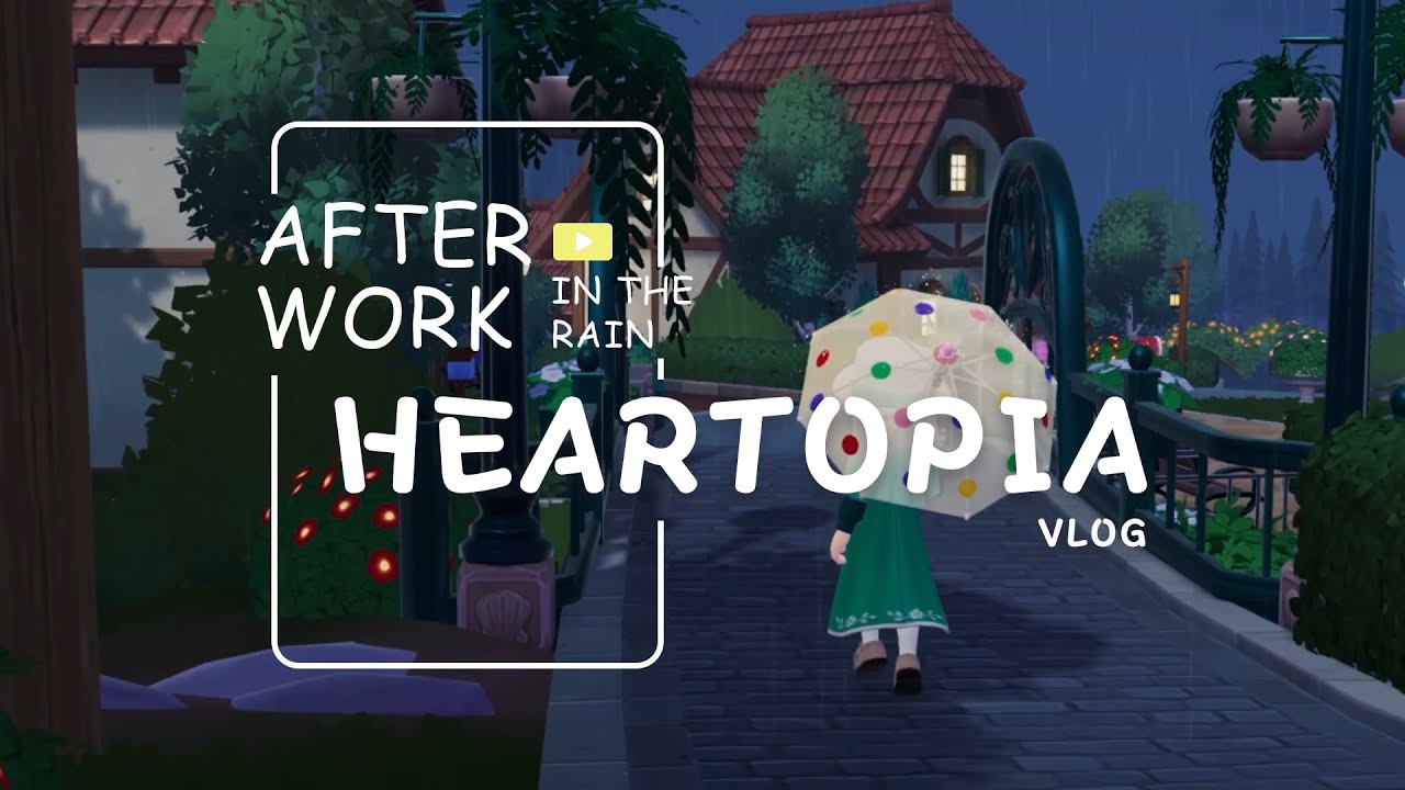 Rainy work day Vlog | Heartopia