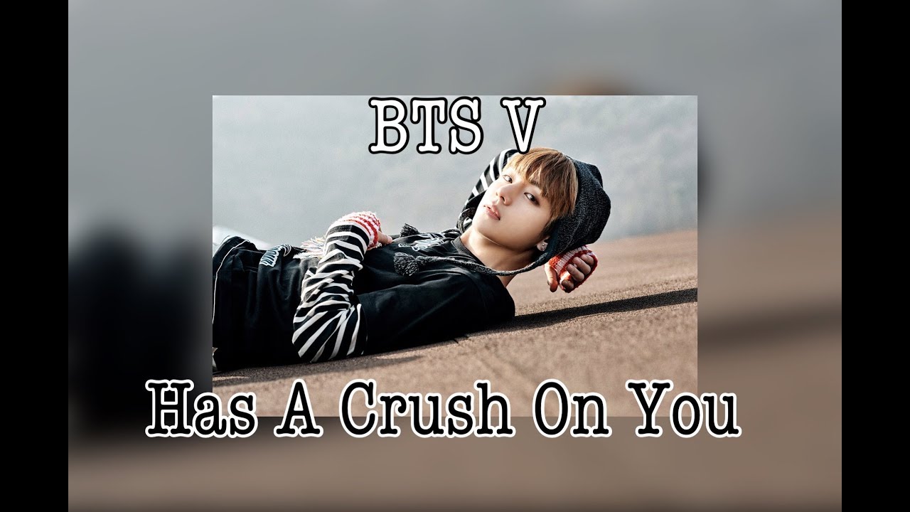 [BTS imagine] V HAS A CRUSH ON YOU- part one? // fake eng subs