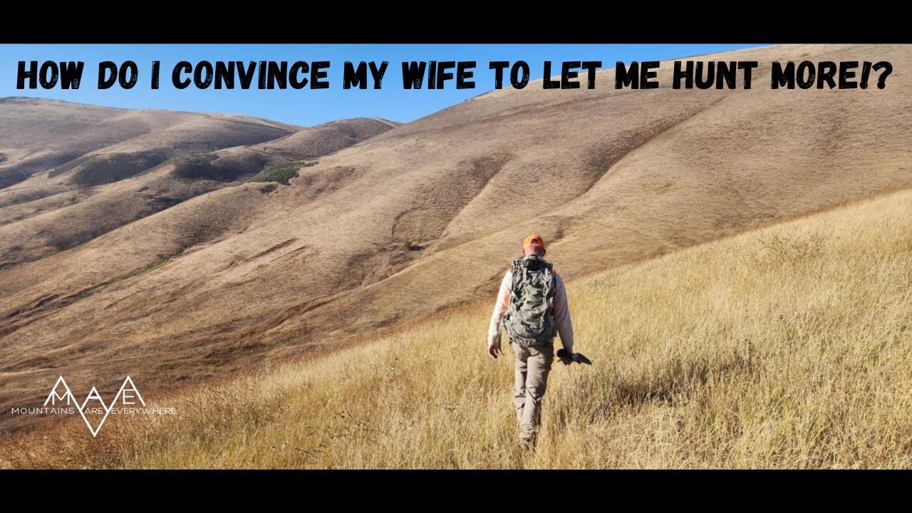 How Do I Convince My Wife To Let Me Hunt More!?
