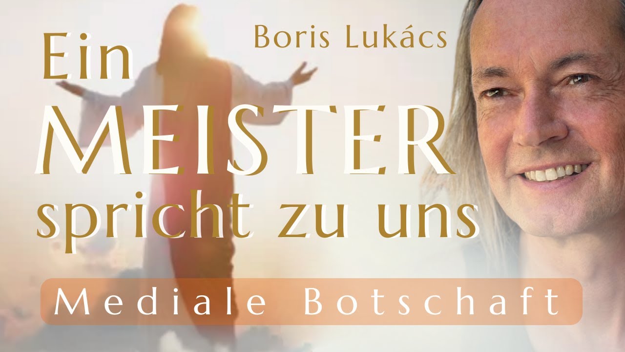 Ein Meister spricht zu uns | Mediale Botschaft | Boris Lukács