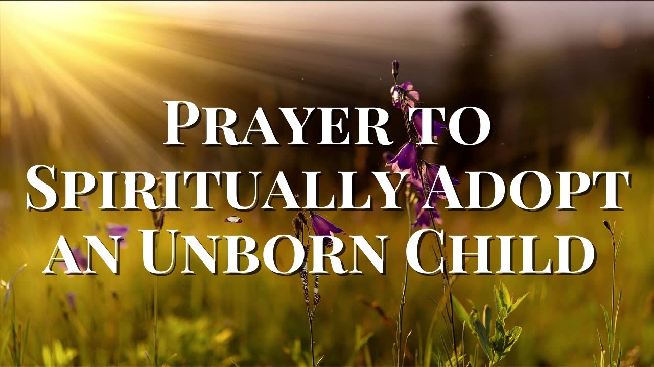 Prayer to Spiritually Adopt an Unborn Child and for an End to Abortion